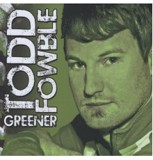 Todd Fowble - Greener