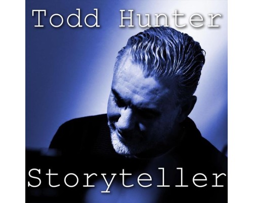 Todd Hunter - Storyteller