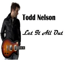 Todd Nelson - Let It All Out