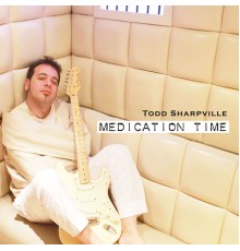 Todd Sharpville - Medication Time