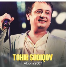 Tohir Sodiqov - Albom 2007