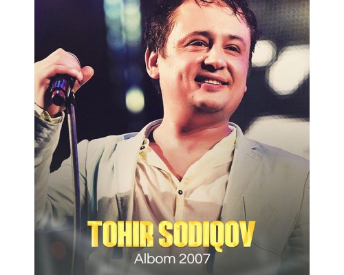 Tohir Sodiqov - Albom 2007 Tohir Sodiqov - Albom 2007