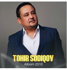 Tohir Sodiqov - Albom 2010