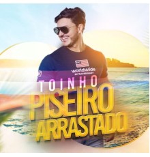 Toinho Piseiro - Toinho Piseiro Arrastado