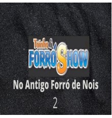 Toinho & Forró Show - No Antigo Forró de Nois 2