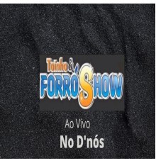 Toinho & Forró Show - No D'nós (Ao Vivo)