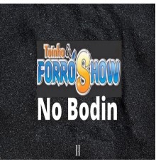 Toinho & Forró Show - No Bodin II