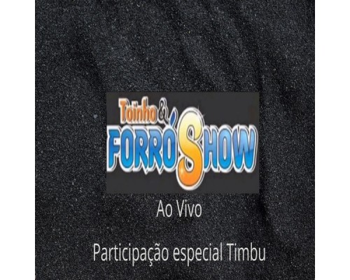 Toinho & Forró Show featuring Timbu - Toinho & Forró Show (Ao Vivo) Toinho & Forró Show featuring Timbu - Toinho & Forró Show (Ao Vivo)