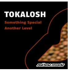 Tokalosh - Something Special / Another Level