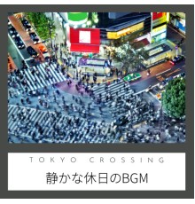 Tokyo Crossing - 静かな休日のBGM