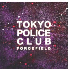 Tokyo Police Club - Forcefield