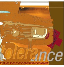 Tolerance - Faster Crashes Harder