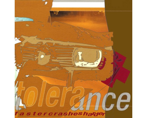 Tolerance - Faster Crashes Harder