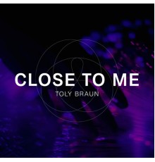 Toly Braun - Close To Me