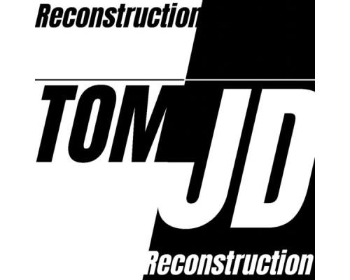 TomJD - RECONSTRUCTION