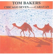 Tom Baker's Chicago Seven "Caravan" - Tom Baker's Chicago Seven "Caravan"