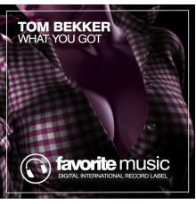 Tom Bekker - What You Got