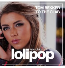 Tom Bekker - To the Clab