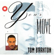 Tom Braxton - Your Move