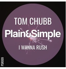 Tom Chubb - I Wanna Rush