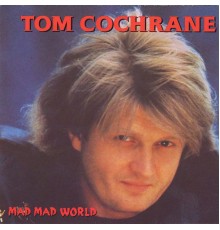 Tom Cochrane - Mad Mad World