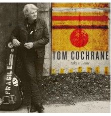 Tom Cochrane - Take It Home