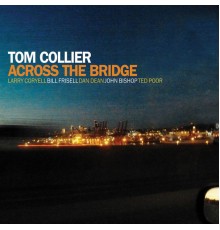 Tom Collier - Across the Bridge