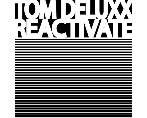 Tom Deluxx - Reactivate