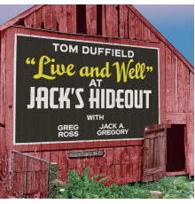 Tom Duffield - "Live and Well" At Jack's Hideout