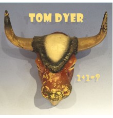 Tom Dyer - 1+1 = ?