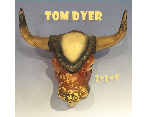 Tom Dyer - 1+1 = ?