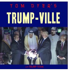 Tom Dyer - Trump-Ville