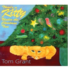 Tom Grant - There's A Kitty Under The Christmas Tree