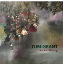 Tom Grant - Sipping Beauty