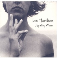 Tom Hamilton - Spelling Water