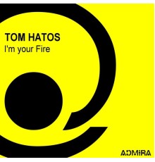 Tom Hatos - I'm Your Fire