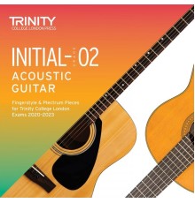 Tom J Walker & Simon Hurley - Initial-Grade 2 Acoustic Guitar Fingerstyle & Plectrum Pieces for Trinity College London Exams 2020-2023