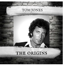 Tom Jones - The Origins