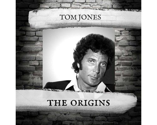 Tom Jones - The Origins