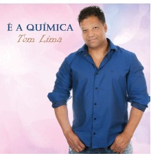 Tom Lima - É a Química