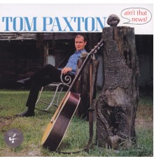 Tom Paxton - Ain't That News