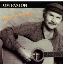 Tom Paxton - And Loving You