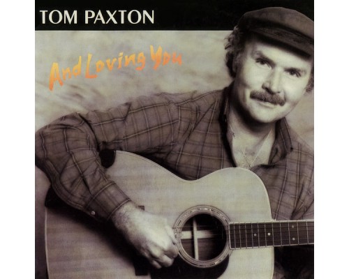 Tom Paxton - And Loving You