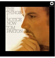 Tom Paxton - The Things I Notice Now