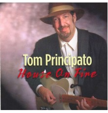 Tom Principato - House On Fire