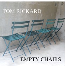 Tom Rickard - Empty Chairs