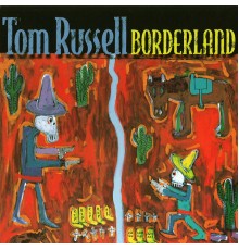 Tom Russell - Borderland