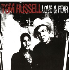 Tom Russell - Love & Fear