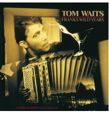 Tom Waits - Franks Wild Years