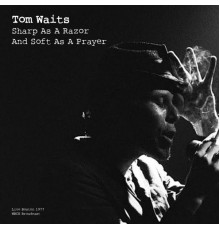 Tom Waits - Sharp As A Razor And Soft As A Prayer (Live 1977)
